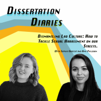Dissertation Diaries Bonus Episode: Dismantling Lad Culture - How to Tackle Sexual Harassment on our Streets.